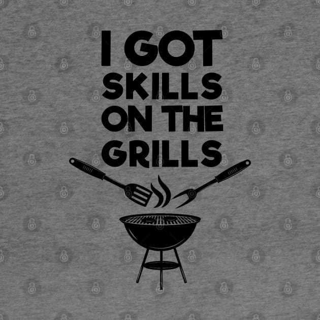 I Got Skills On The Grills . Barbecue by MultiiDesign